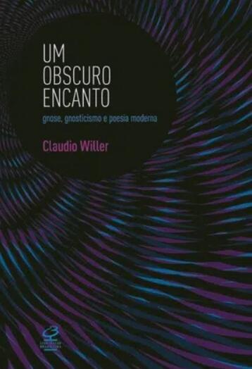Um obscuro encanto: gnose, gnosticismo e poesia moderna
