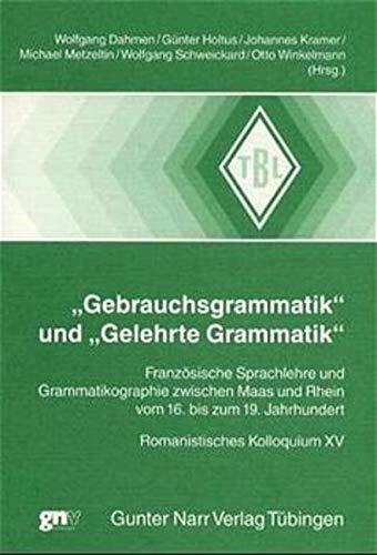 "Gebrauchsgrammatik" und "Gelehrte Grammatik": Französische Sprachlehre und Grammatikographie zwischen Maas und Rhein vom 16. bis zum 19. Jahrhundert ... Beiträge zur Linguistik)