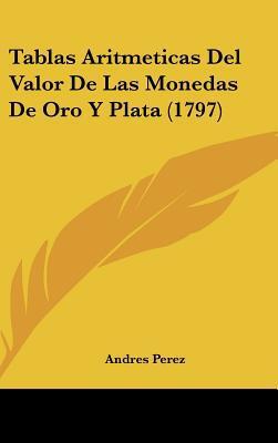 Tablas Aritmeticas del Valor de las Monedas de Oro y Plata