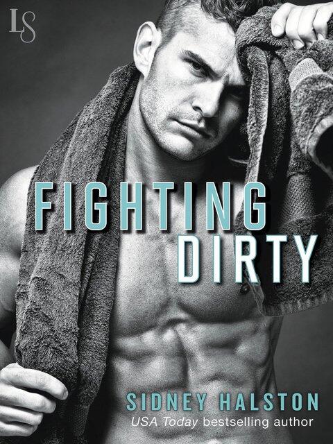 Fighting Dirty (Worth the Fight Series)