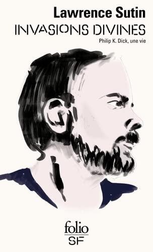 Invasions divines: Philip K. Dick, une vie