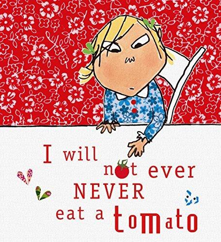 I Will Not Ever Never Eat a Tomato: Featuring Charlie and Lola