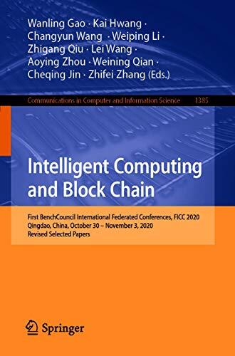 Intelligent Computing and Block Chain: First BenchCouncil International Federated Conferences, FICC 2020, Qingdao, China, October 30 – November 3, 2020, ... Computer and Information Science Book 1385)