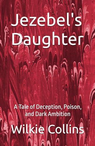 Jezebel's Daughter: A Tale of Deception, Poison, and Dark Ambition