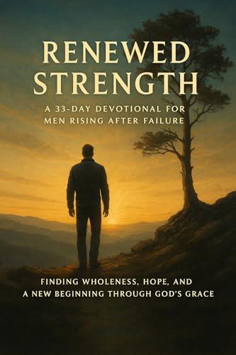 RENEWED STRENGTH: FINDING WHOLENESS, HOPE AND NEW BEGINNING THROUGH GOD'D GRACE