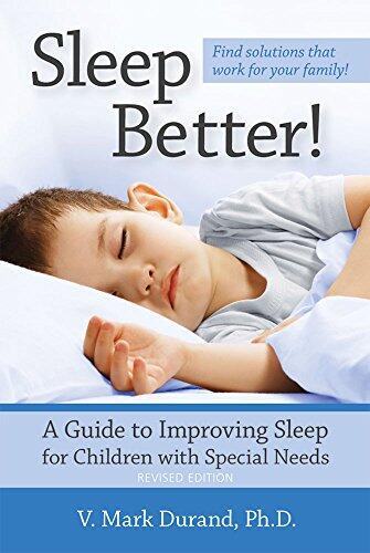 Sleep Better!: A Guide to Improving Sleep for Children With Special Needs (Revised Edition)