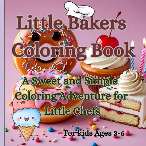 Little Bakers Coloring Book: A Sweet & Simple Coloring Adventure For Little Chefs