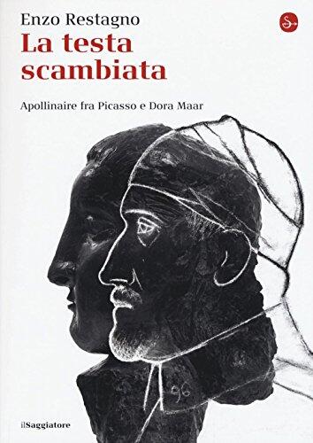 La Testa Scambiata: Apollinaire Fra Picasso e Dora Maar