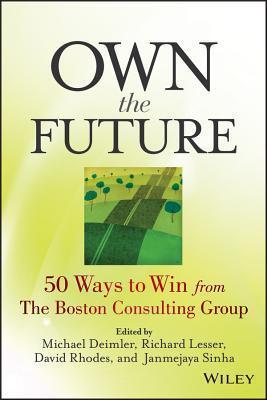 Own the Future: 50 Ways to Win from the Boston Consulting Group