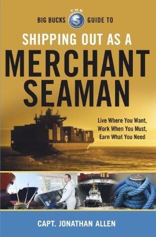 The Big Bucks Guide to Shipping Out as a Merchant Seaman