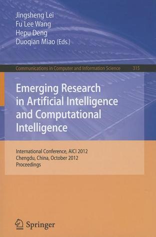 Emerging Research in Artificial Intelligence and Computational Intelligence (International Conference, AICI 2012, Chengdu, China, October 26-28, 2012) (Computer and Information Science, 315)