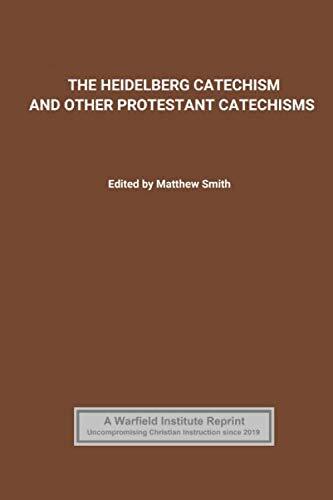 The Heidelberg Catechism: and other Protestant Catechisms