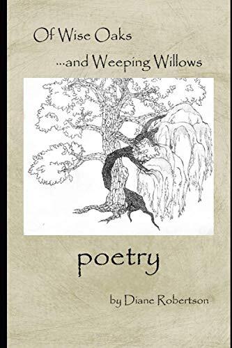 Of Wise Oaks and Weeping Willows: Poetry