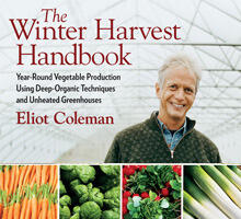 The Winter Harvest Handbook: Year Round Vegetable Production Using Deep Organic Techniques and Unheated Greenhouses