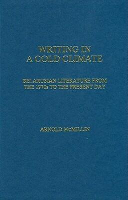 Writing in a Cold Climate: Belarusian Literature from the 1970s to the Present Day