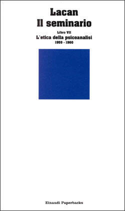 Il seminario. Libro VII: L'etica della psicoanalisi 1959-1960