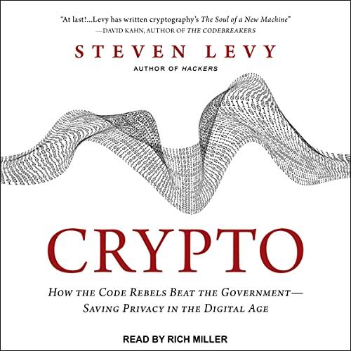 Crypto: How the Code Rebels Beat the Government - Saving Privacy in the Digital Age