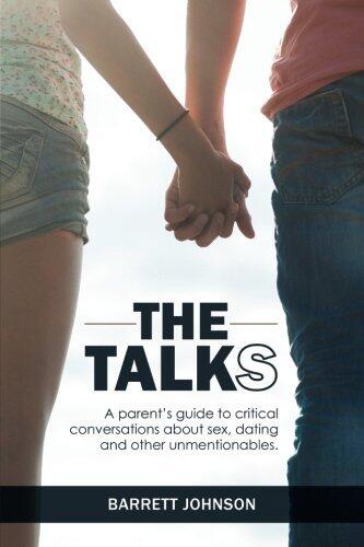 The Talks: A Parent's Guide to Critical Conversations about Sex, Dating, and Other Unmentionables