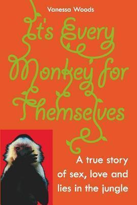 It's Every Monkey for Themselves: A True Story of Sex, Love and Lies in the Jungle