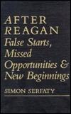 After Reagan: False Starts, Missed Opportunities & New Beginnings