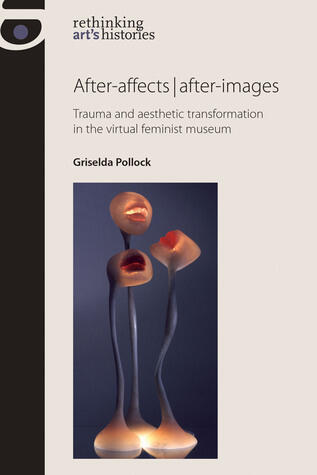 After-affects | after-images: Trauma and aesthetic transformation in the virtual feminist museum