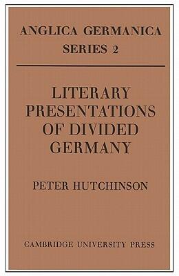 Literary Presentations of Divided Germany: The Development of a Central Theme in East German Fiction 1945-1970
