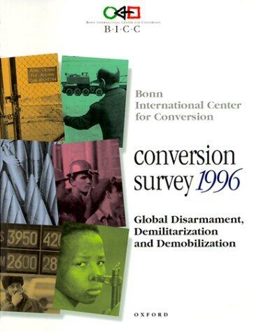 Conversion Survey 1996: Global Disarmament, Demilitarization, and Demobilization