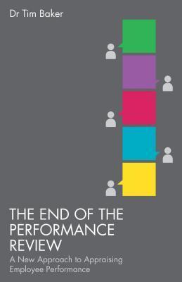 End of the Performance Review: A New Approach to Appraising Employee Performance