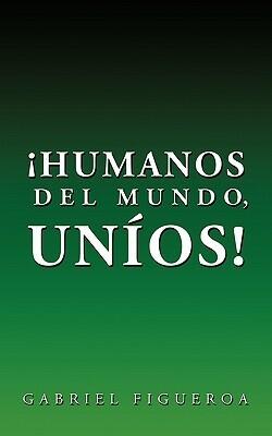 ¡Humanos Del Mundo, Uníos!