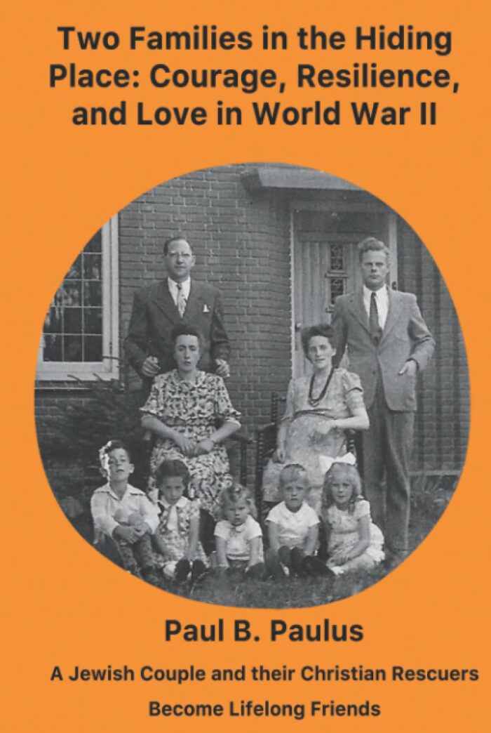 Two Families in the Hiding Place: Courage, Resilience and Love in World War II: A Jewish Couple and their Christian Rescuers Become Lifelong Friends