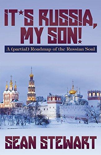It's Russia, My Son. A (partial) Roadmap of the Russian Soul