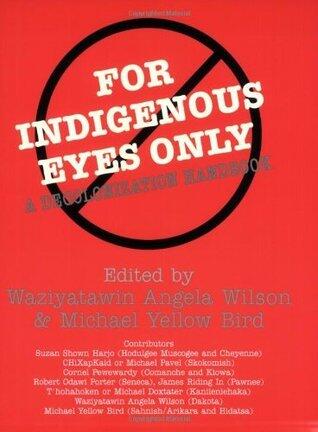 For Indigenous Eyes Only: A Decolonization Handbook