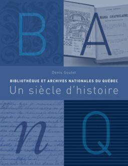 Bibliothèque et Archives nationales du Québec : Un siècle d'histoire