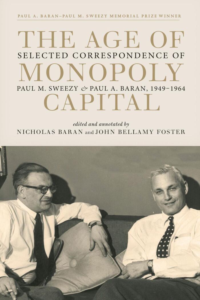 The Age of Monopoly Capital (Selected Correspondence of Paul M. Sweezy and Paul A. Baran, 1949-1964)