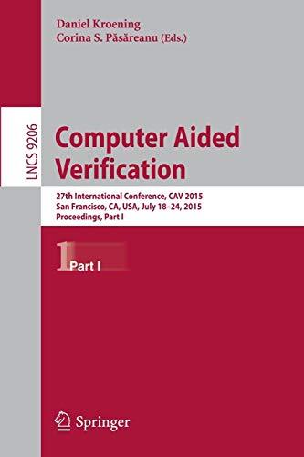 Computer Aided Verification: 27th International Conference (CAV 2015, San Francisco, CA, USA, July 18-24, 2015, Proceedings, Part I)
