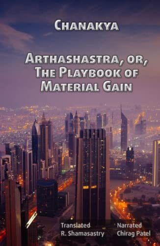 Arthashastra, or, The Playbook of Material Gain (Annotated): A 2,300-year-old guide on politics, statecraft and power