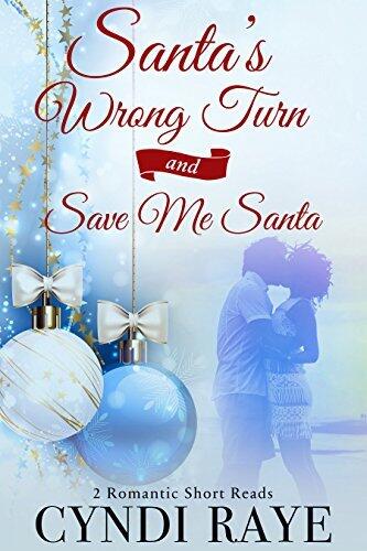 Santa's Wrong Turn And Save Me Santa: 2 Romantic Short Reads