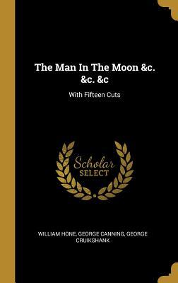 The Man In The Moon &c. &c. &c: With Fifteen Cuts