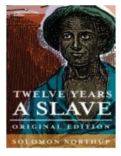 Twelve years a slave: the thrilling story of a free colored man, kidnapped in Washington in 1841 ... reclaimed by state authority from a cotton plantation in Louisiana