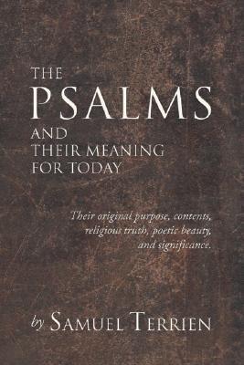 The Psalms and Their Meaning for Today: Their original purpose, contents, religious truth, poetic beauty and significance.