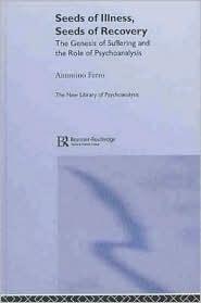 Seeds of Illness, Seeds of Recovery: The Genesis of Suffering and the Role of Psychoanalysis