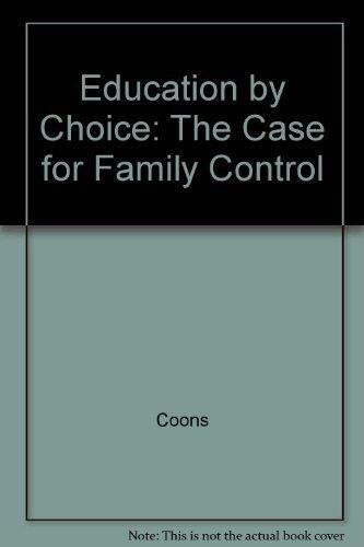 Education by Choice: The Case for Family Control by Coons, John E., Sugarman, Stephen D. (May 1, 1978) Hardcover