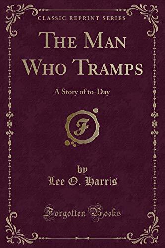 The Man Who Tramps: A Story of to-Day