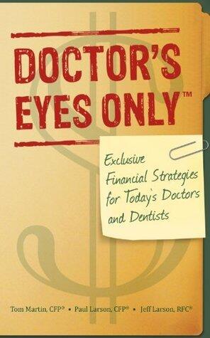 Doctor's Eyes Only (Exclusive Financial Strategies for Today's Doctors and Dentists)