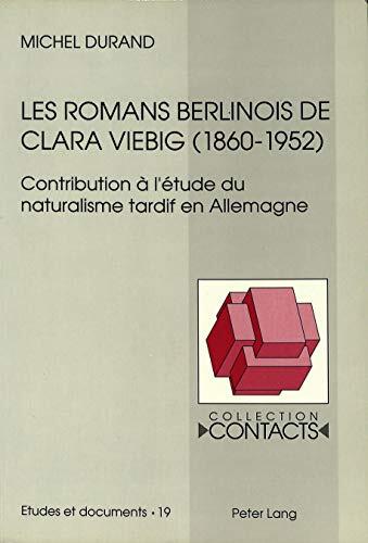 Les romans berlinois de Clara Viebig (1860-1952): Contribution à l'étude du naturalisme tardif en Allemagne (Contacts)
