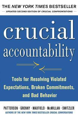 Crucial Accountability: Tools for Resolving Violated Expectations, Broken Commitments, and Bad Behavior