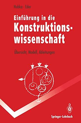 Einführung in die Konstruktionswissenschaft: Übersicht, Modell, Ableitungen (Springer-Lehrbuch)