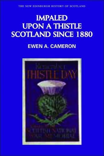 Impaled Upon a Thistle: Scotland Since 1880