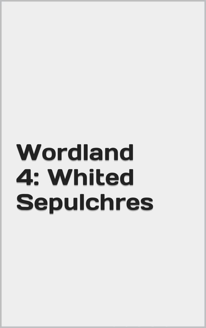 Wordland 4: Whited Sepulchres