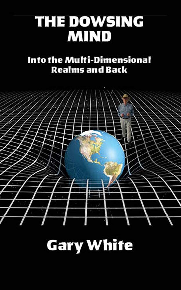 The Dowsing Mind: Into the Multi-Dimensional Realms and Back